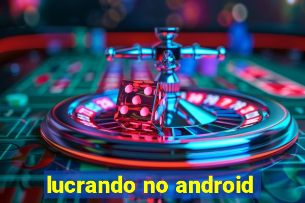 lucrando no android